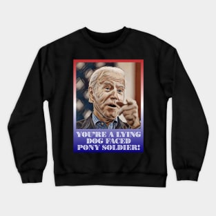 President Joe Biden You're Lying Dog Faced Pony Soldier Quote Crewneck Sweatshirt